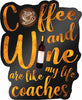 Coffee and Wine Are Like My Life Coaches