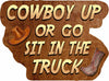 Cowboy Up or Go Sit In The Truck