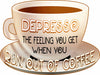 Depresso. The feeling you get when you run out of coffee