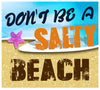 Don't Be A Salty Beach