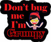 Don't Bug Me I'm Grumpy