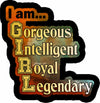 I Am Gorgeous Intelligent Royal Legendary