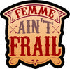 Femme Ain't Frail