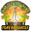 God Is Everywhere So Pray Anywhere