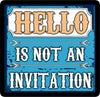 Hello Is Not An Invitation