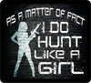 As A Matter of Fact I Do Hunt Like A Girl