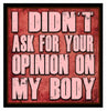 I Didn't Ask For Your Opinion On My Body