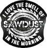 I Love The Smell of Sawdust In the Morning
