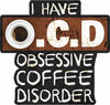 I Have OCD Obsessive Coffee Disorder