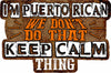 I'm Puerto Rican We Don't Do That Keep Calm Thing