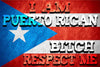 I Am Puerto Rican Bitch Respect Me