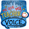 Don't Make Me Use My Teacher Voice
