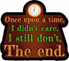 Once Upon A Time I Didn't Care. I Still Don't. The End