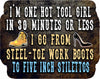 I'm One Hot Tool Girl In 30 Minutes Or Less I Go From Steel-Tow Work Boots to Five Inch Stillettos