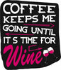 Coffee Keeps Me Going Until Its Time For Wine